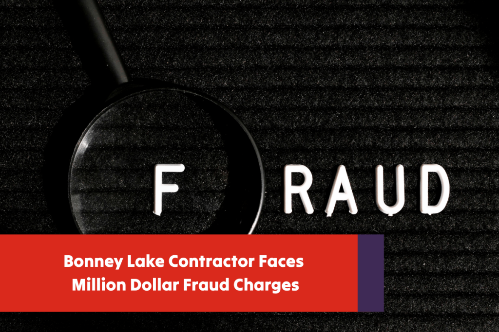 Bonney Lake Contractor Faces Million Dollar Fraud Charges Bonney Lake Contractor Faces Million Dollar Fraud Charges