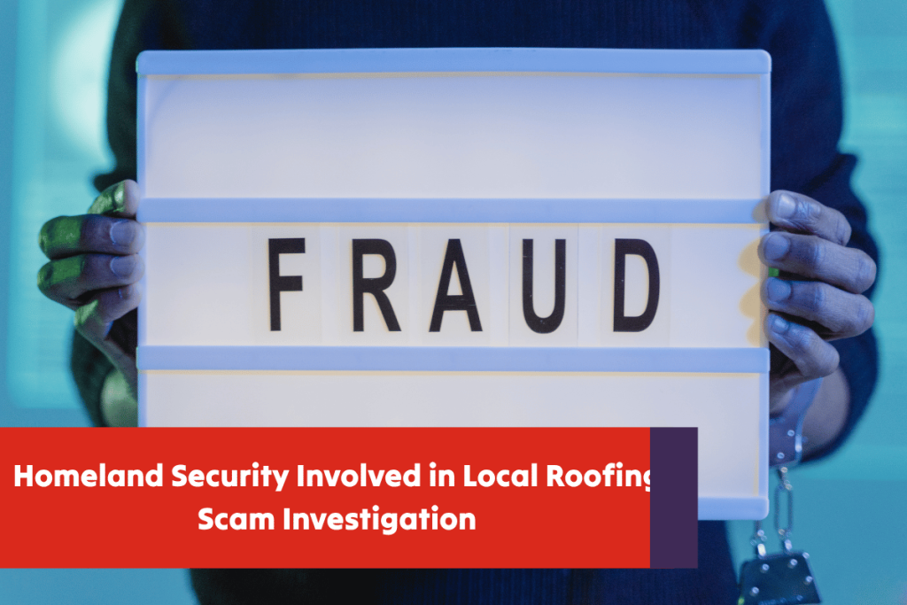 Homeland Security Involved in Local Roofing Scam Investigation Homeland Security Involved in Local Roofing Scam Investigation