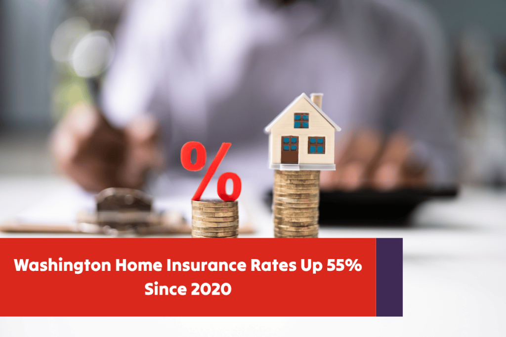 Washington Home Insurance Rates Up 55% Since 2020 Washington Home Insurance Rates Up 55% Since 2020
